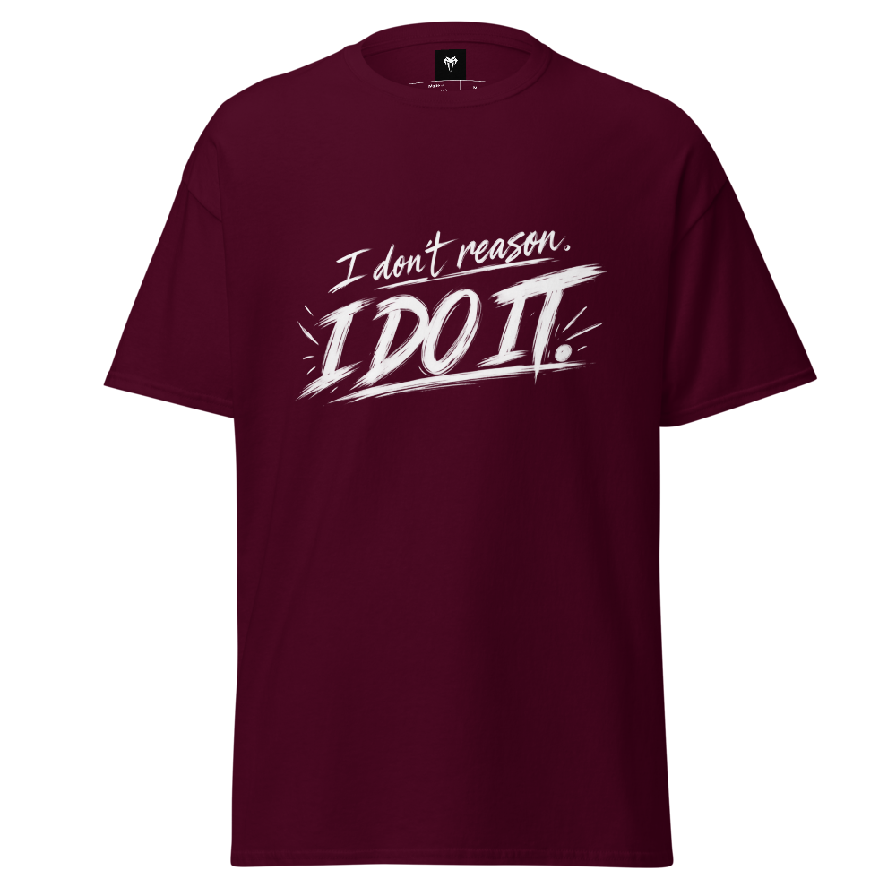 I don't reason I do it Classic Tee