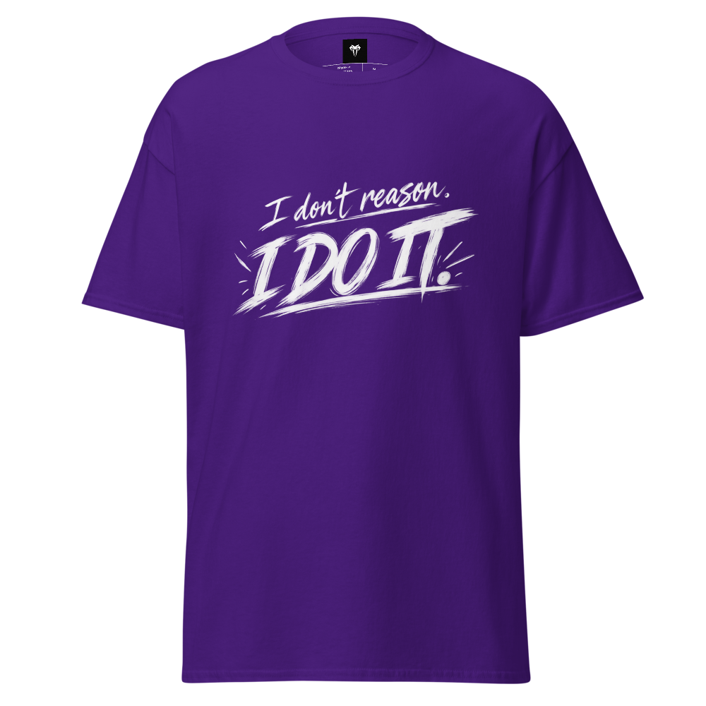 I don't reason I do it Classic Tee