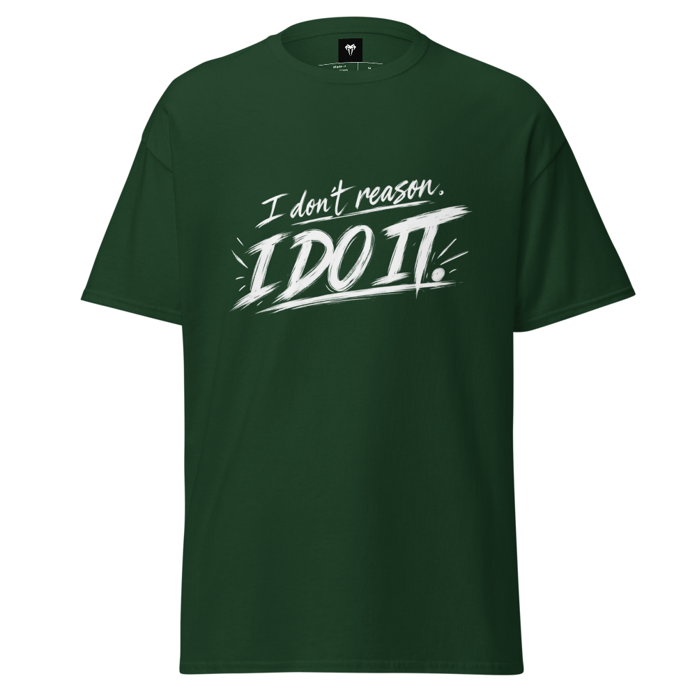 I don't reason I do it Classic Tee