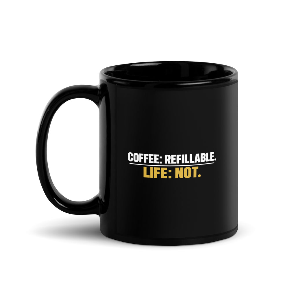 Black Coffee Is Refillable. Life Is Not. mug, 11 oz, handle on left