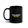 Black Coffee Is Refillable. Life Is Not. mug, 11 oz, handle on left