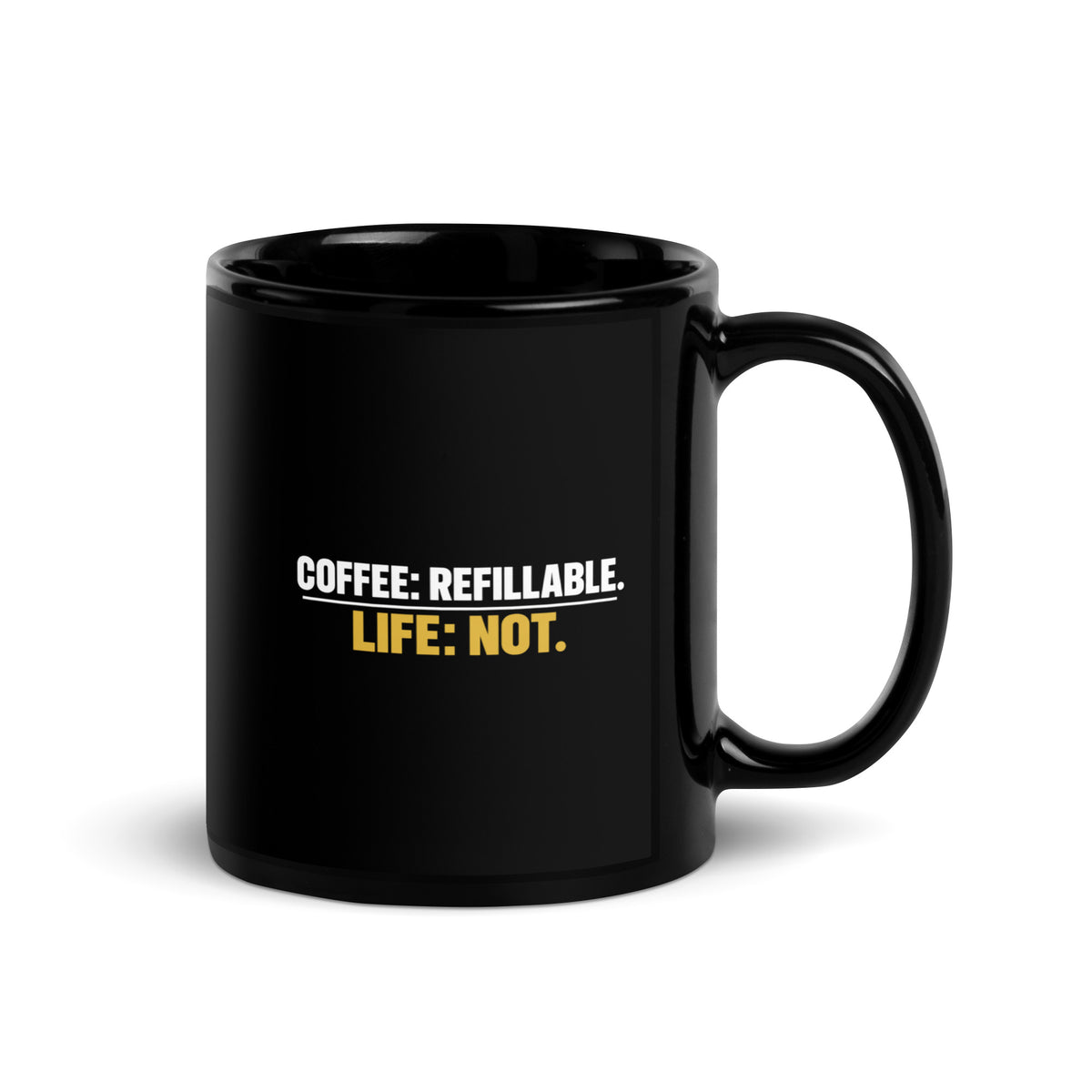 Black Coffee Is Refillable. Life Is Not. mug, 11 oz, handle on right