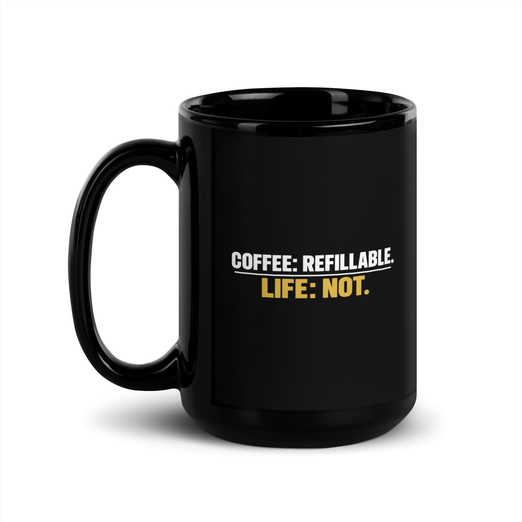 Black Coffee Is Refillable. Life Is Not. mug, 15 oz, handle on left