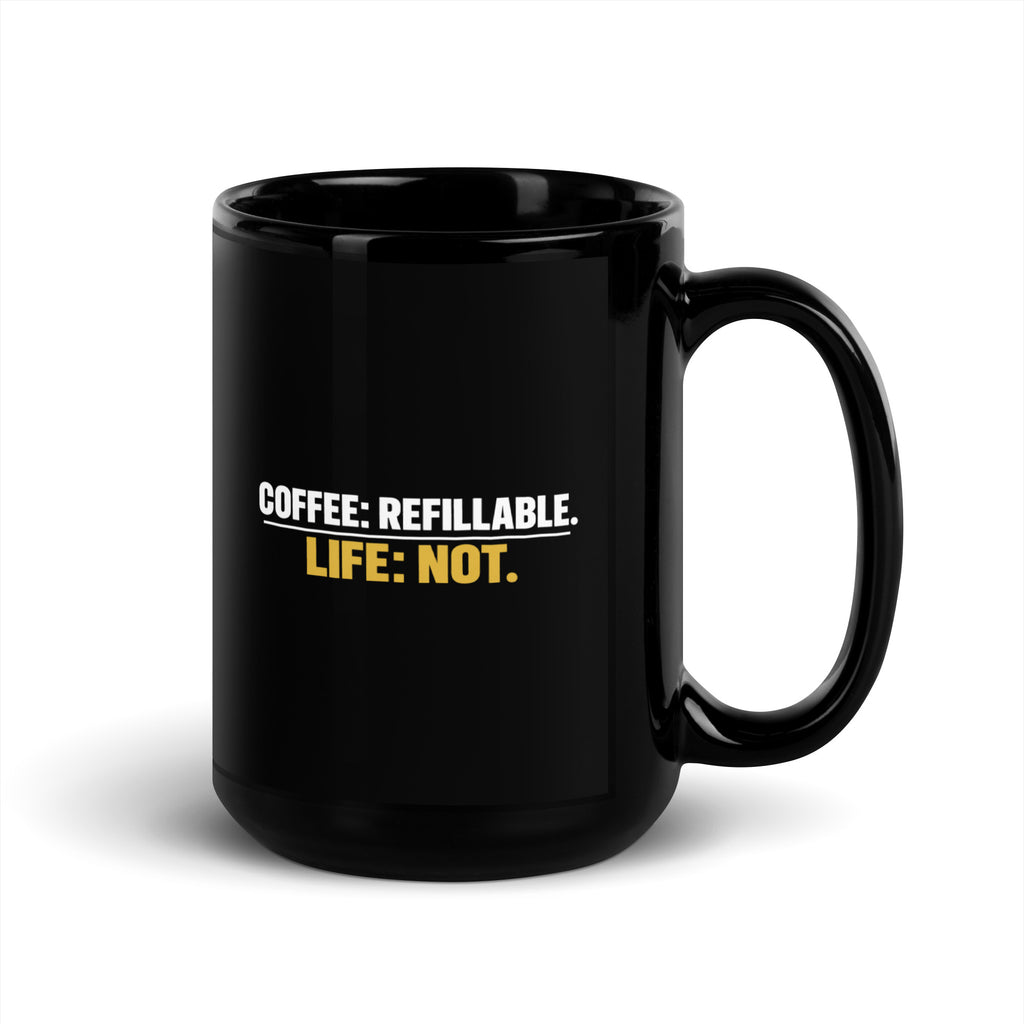 Black Coffee Is Refillable. Life Is Not. mug, 15 oz, handle on right
