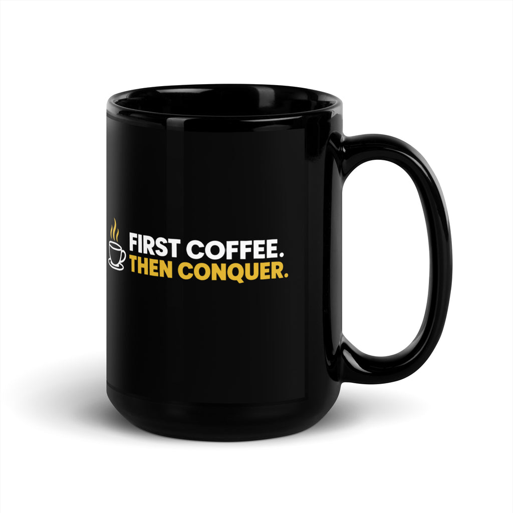 Black First Coffee Then Conquer mug, 15 oz, handle on right