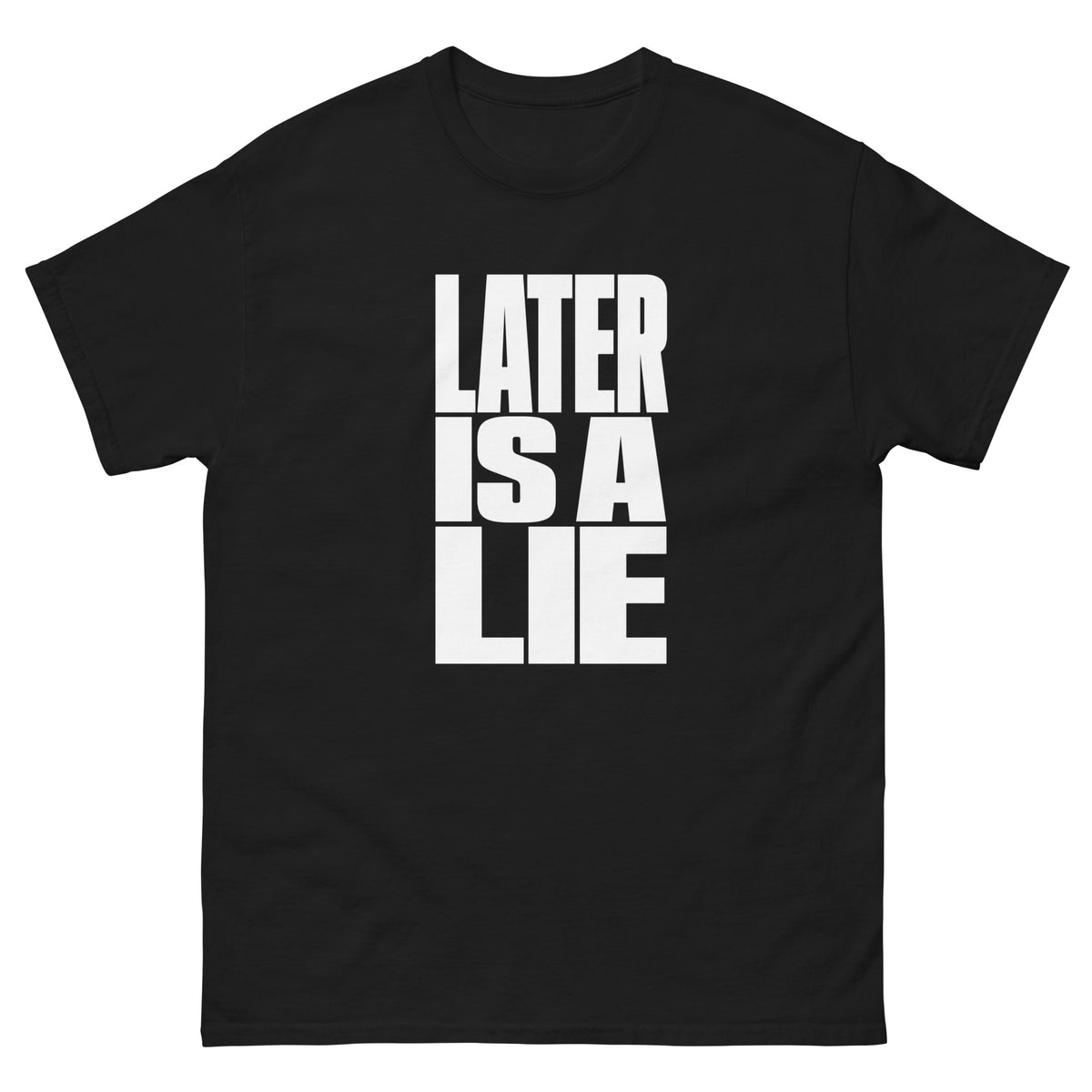 Black Later Is a Lie t-shirt, front