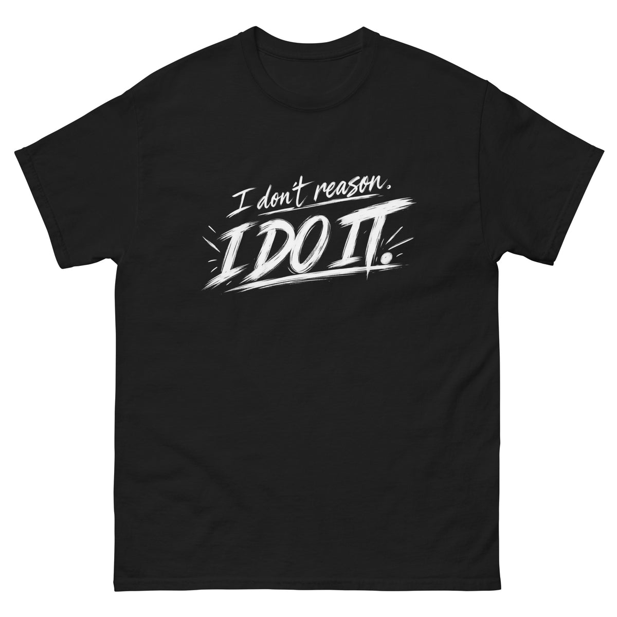 Black I Don't Reason I Do It t-shirt, front