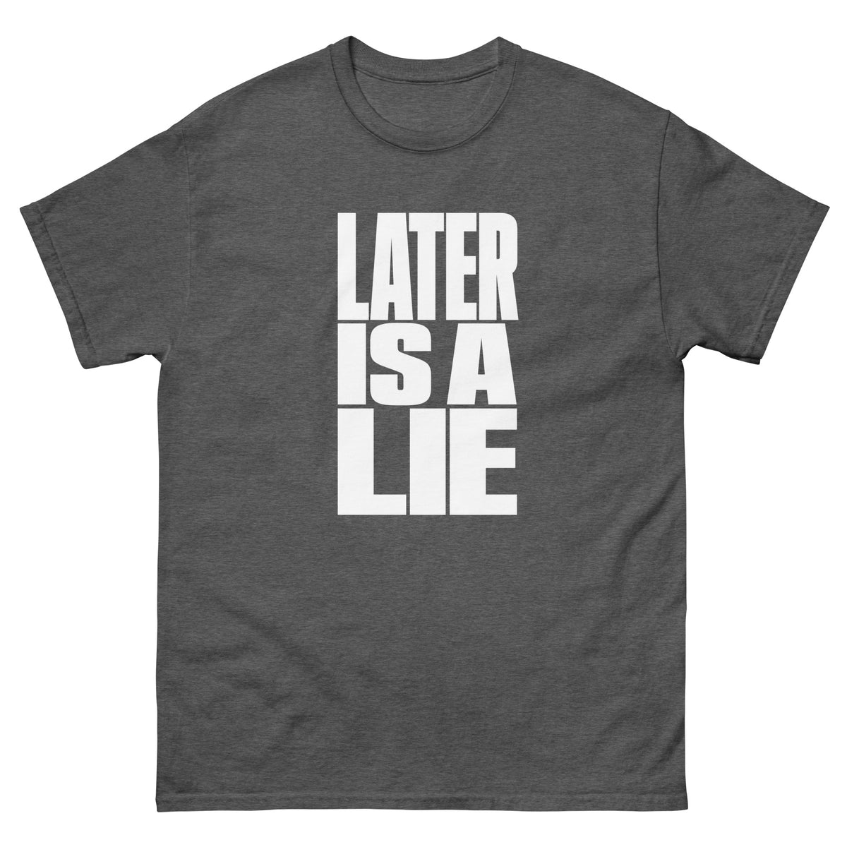Dark Heather Later Is a Lie t-shirt, front