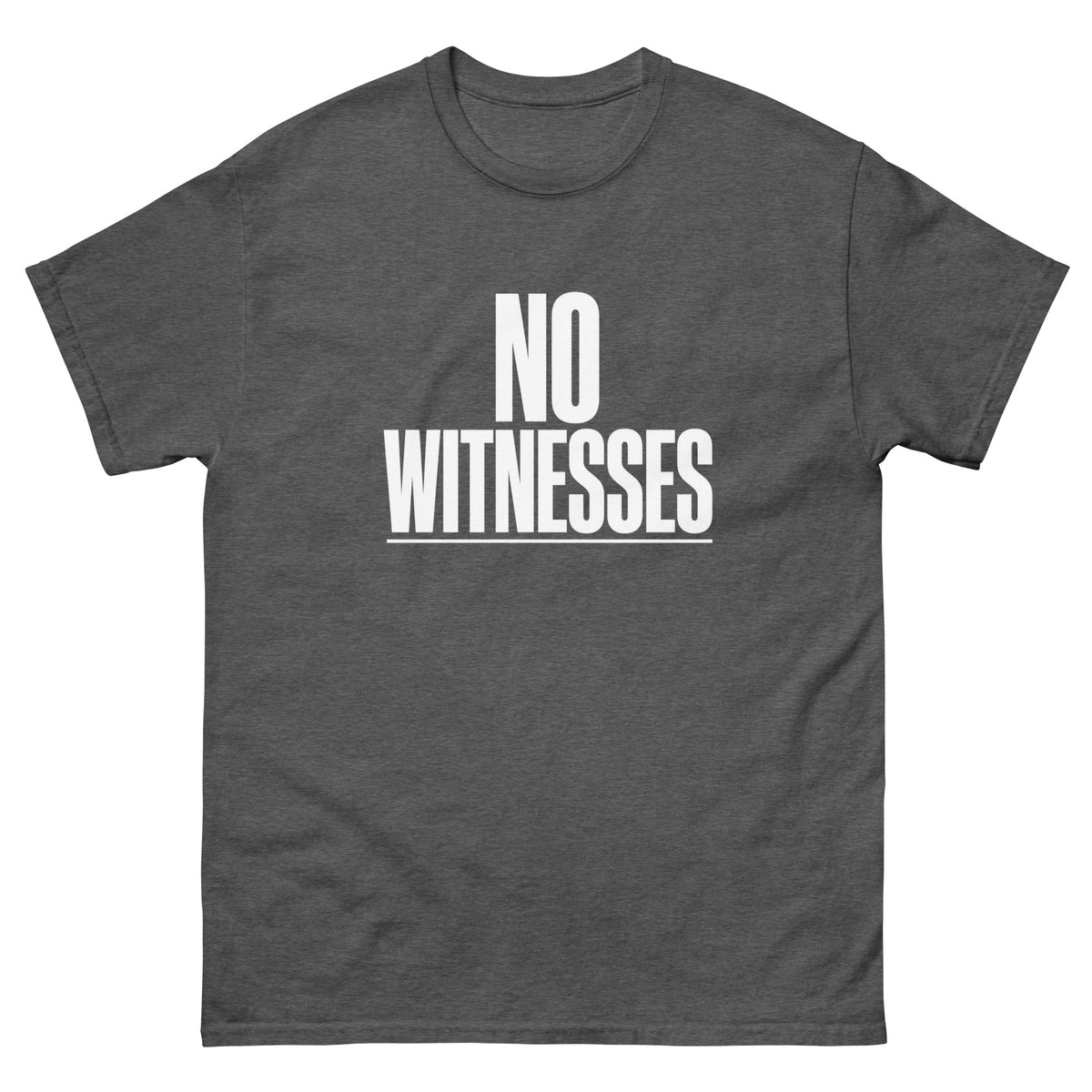 Dark Heather No Witnesses t-shirt, front