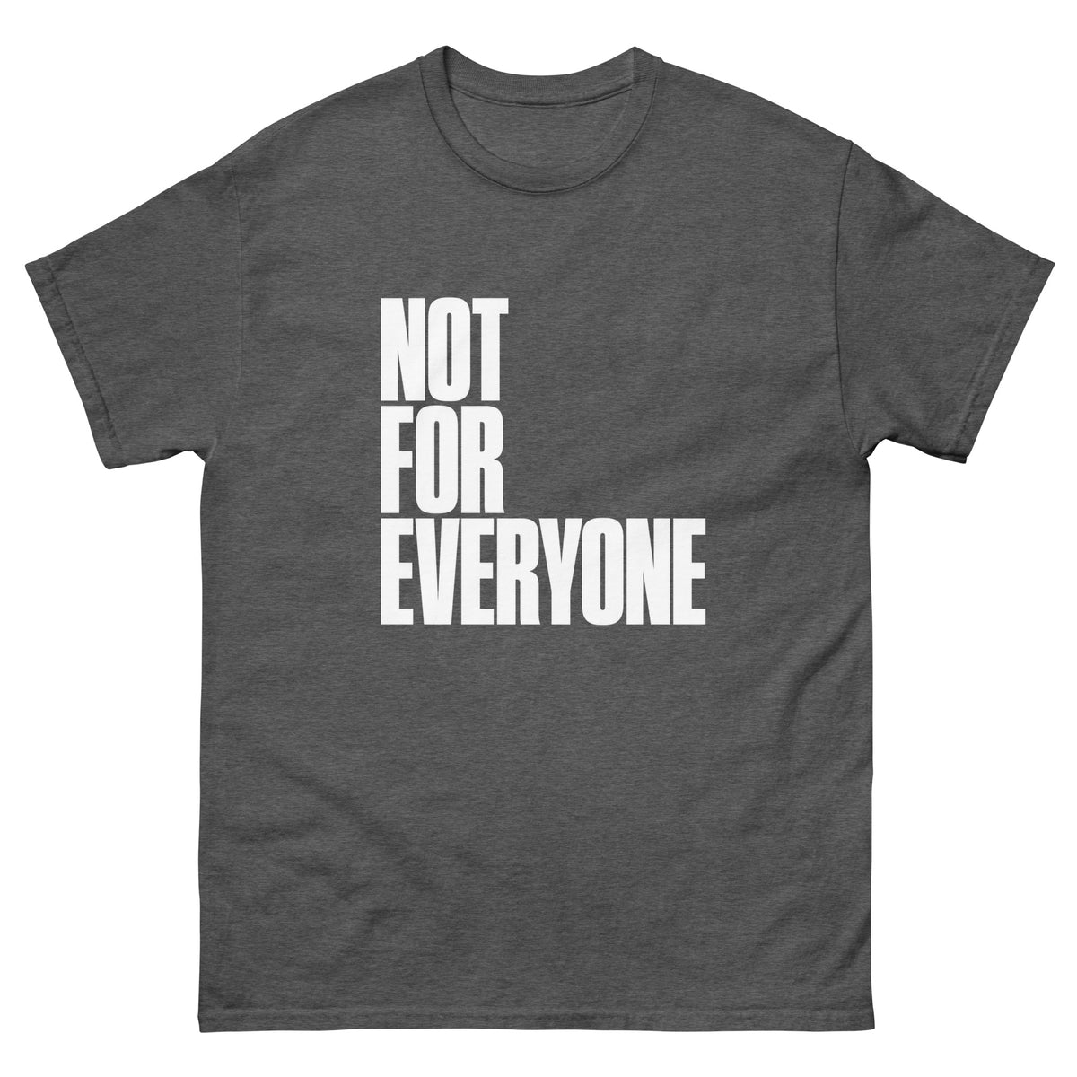 Dark Heather Not for Everyone t-shirt, front