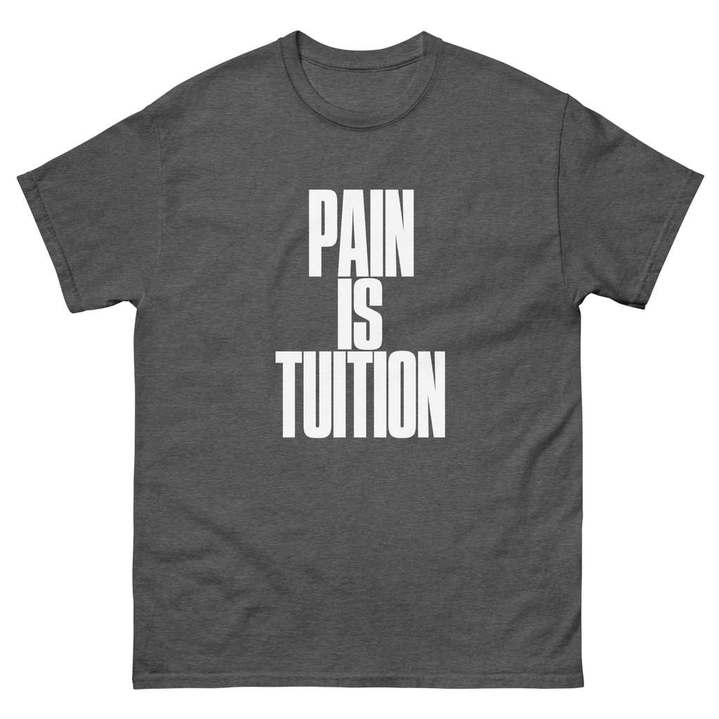 Dark Heather Pain Is Tuition t-shirt, front