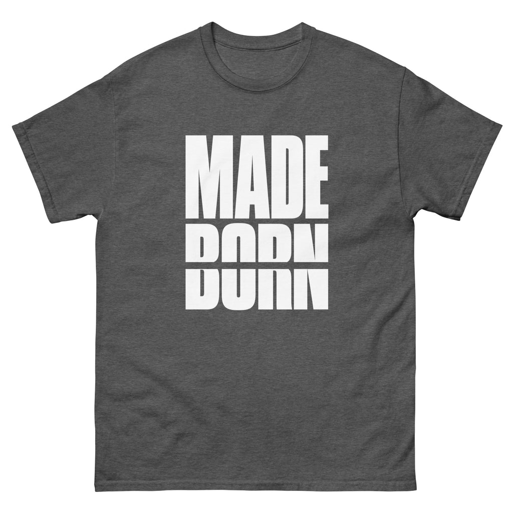Dark Heather Made Not Born t-shirt, front