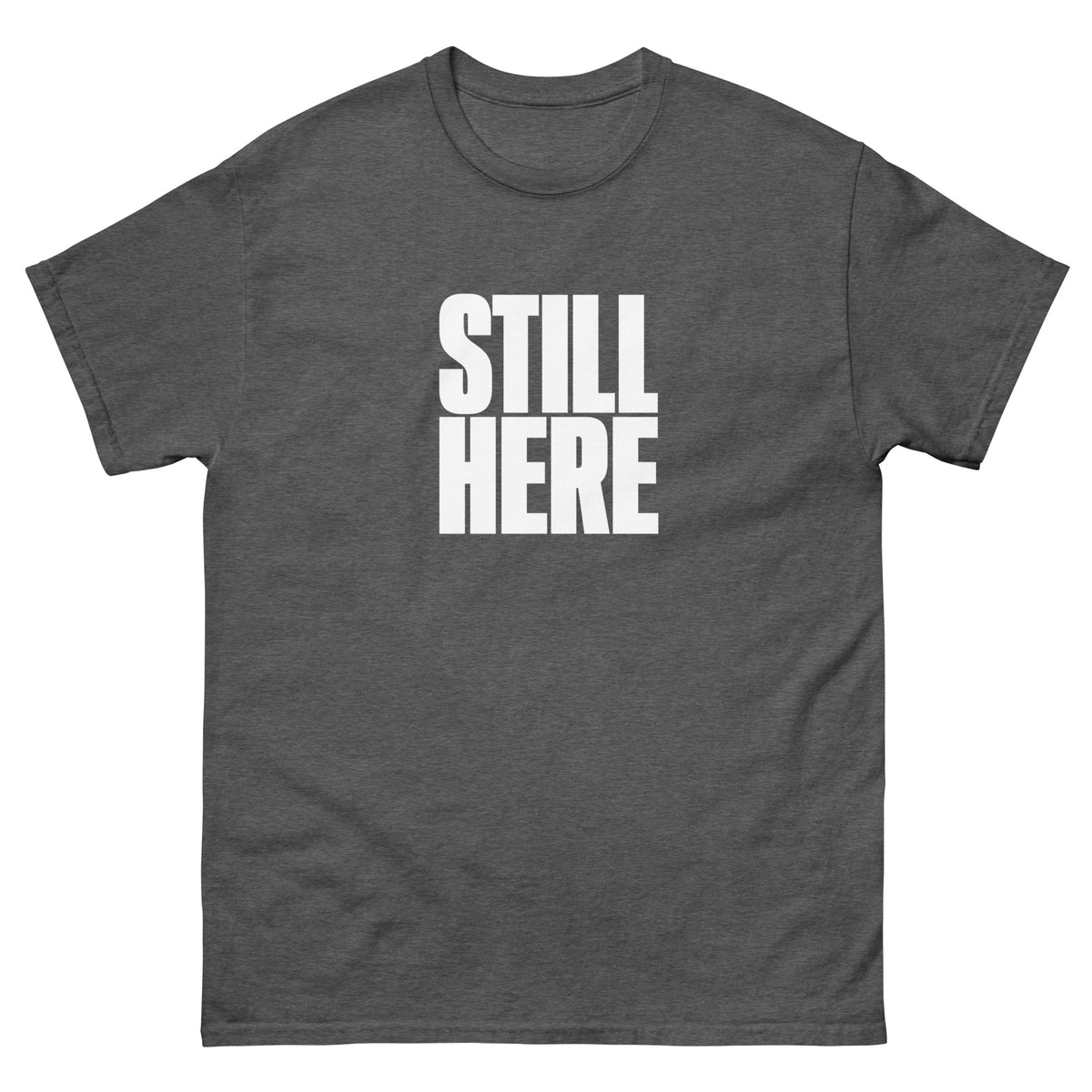 Dark Heather Still Here t-shirt, front