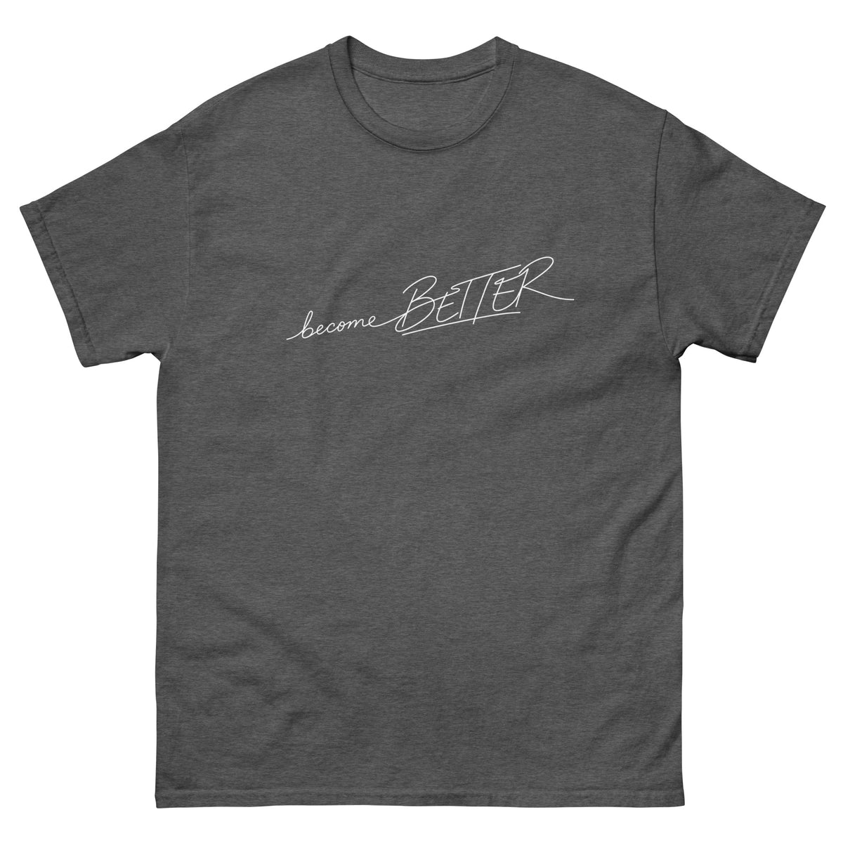 Dark Heather Become Better t-shirt, front