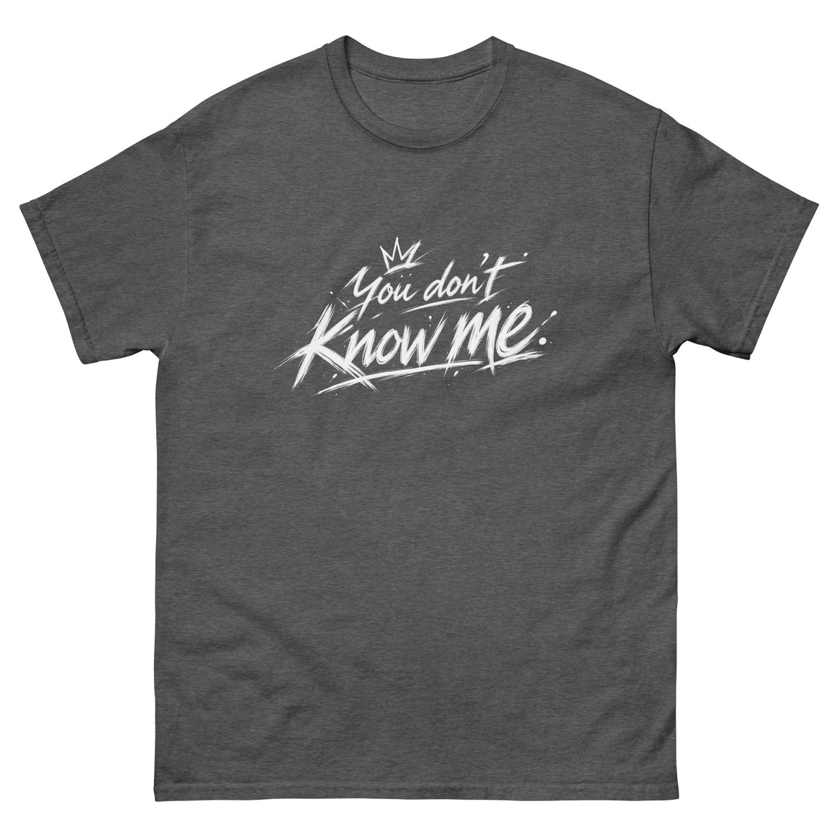 Dark Heather You Don't Know Me t-shirt, front