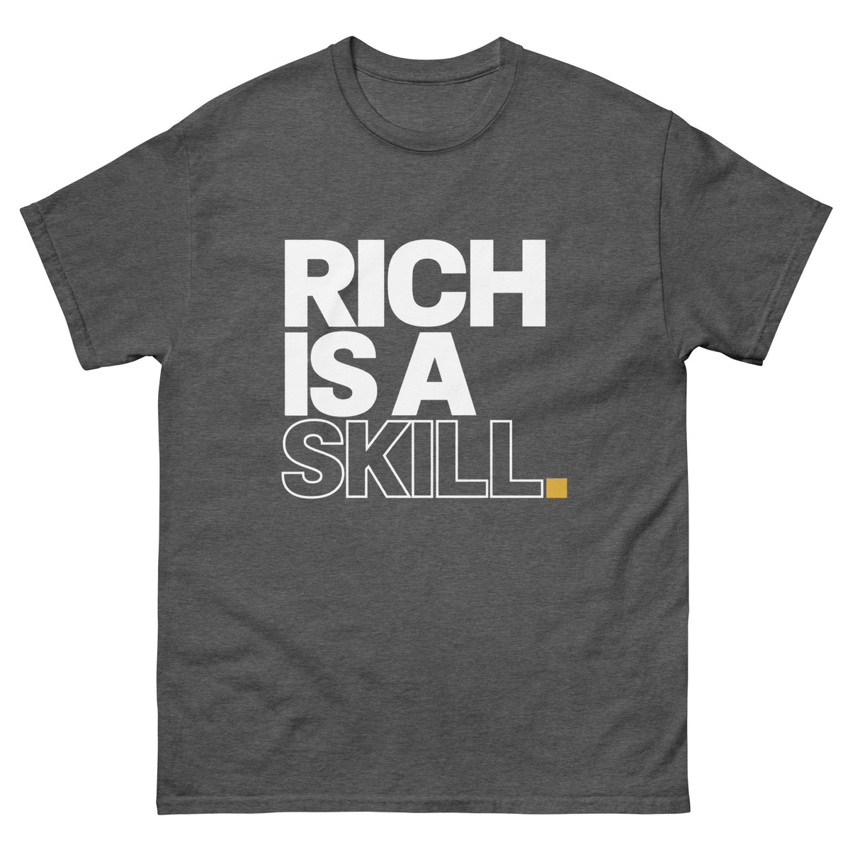 Dark Heather Rich Is a Skill t-shirt, front