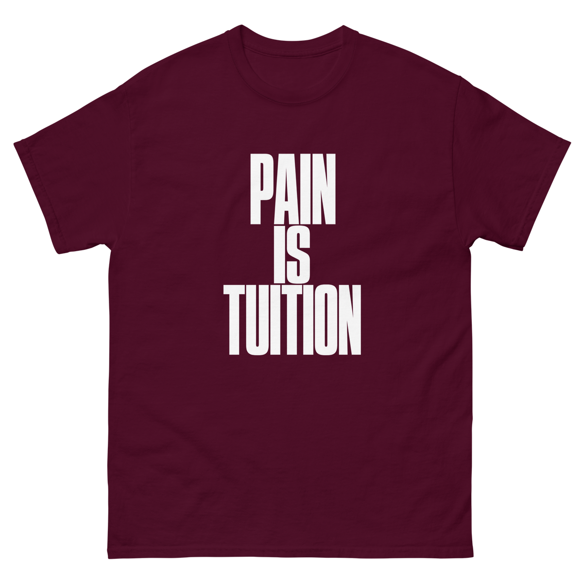 Maroon Pain Is Tuition t-shirt, front