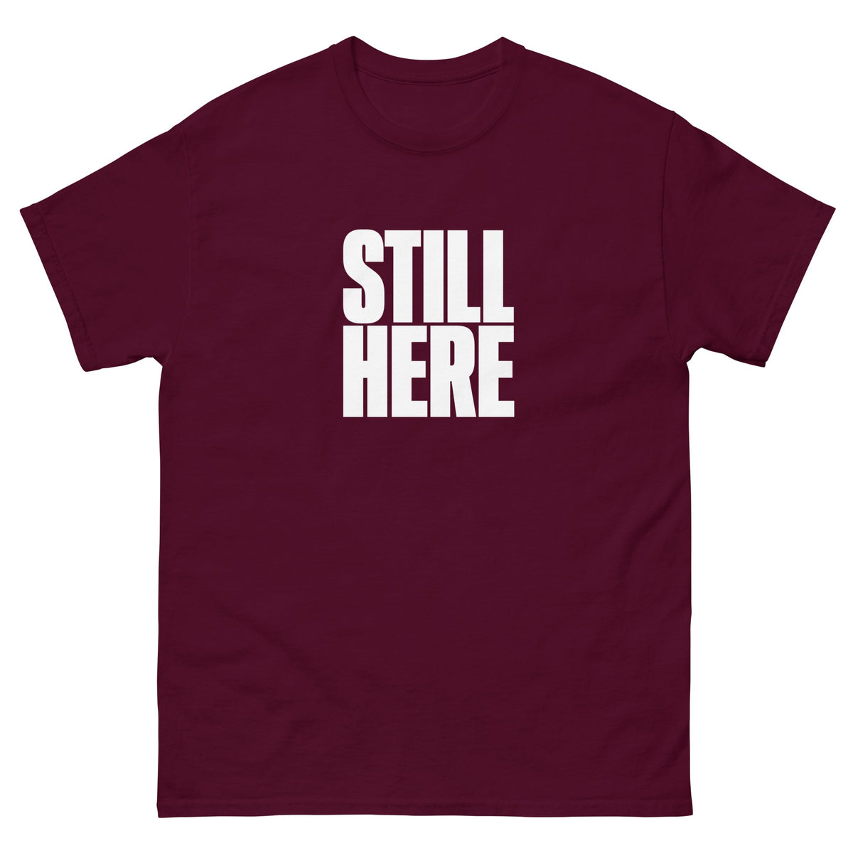 Maroon Still Here t-shirt, front