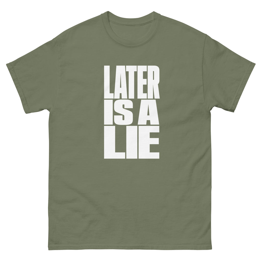 Military Green Later Is a Lie t-shirt, front