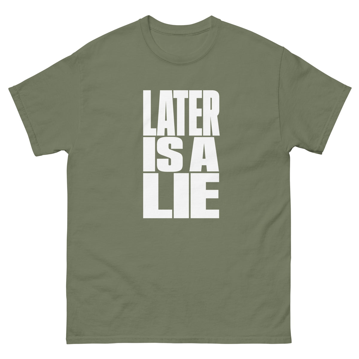 Military Green Later Is a Lie t-shirt, front