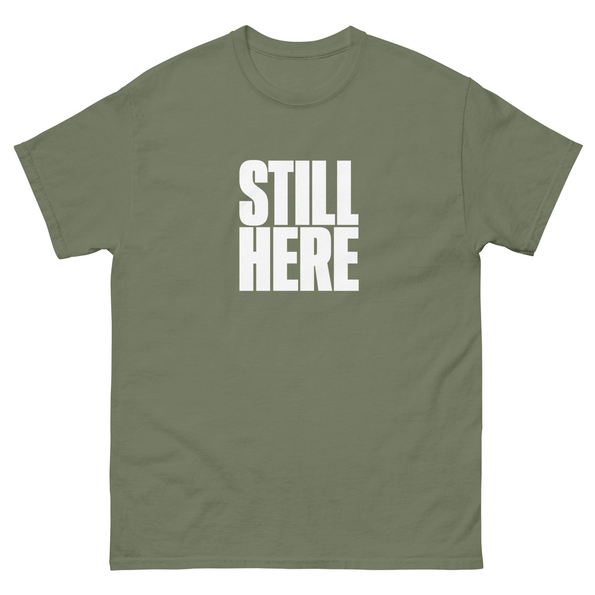 Military Green Still Here t-shirt, front
